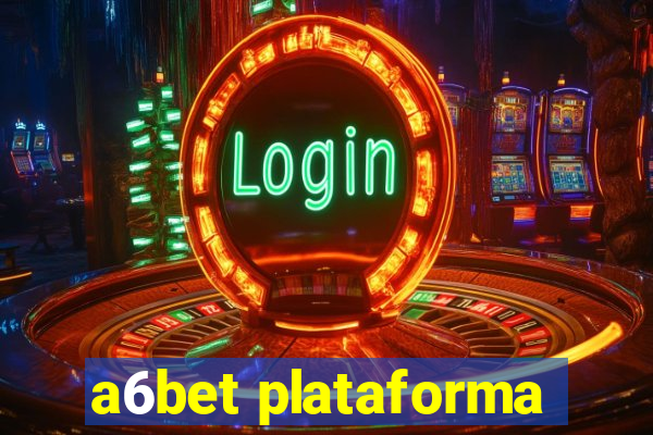 a6bet plataforma